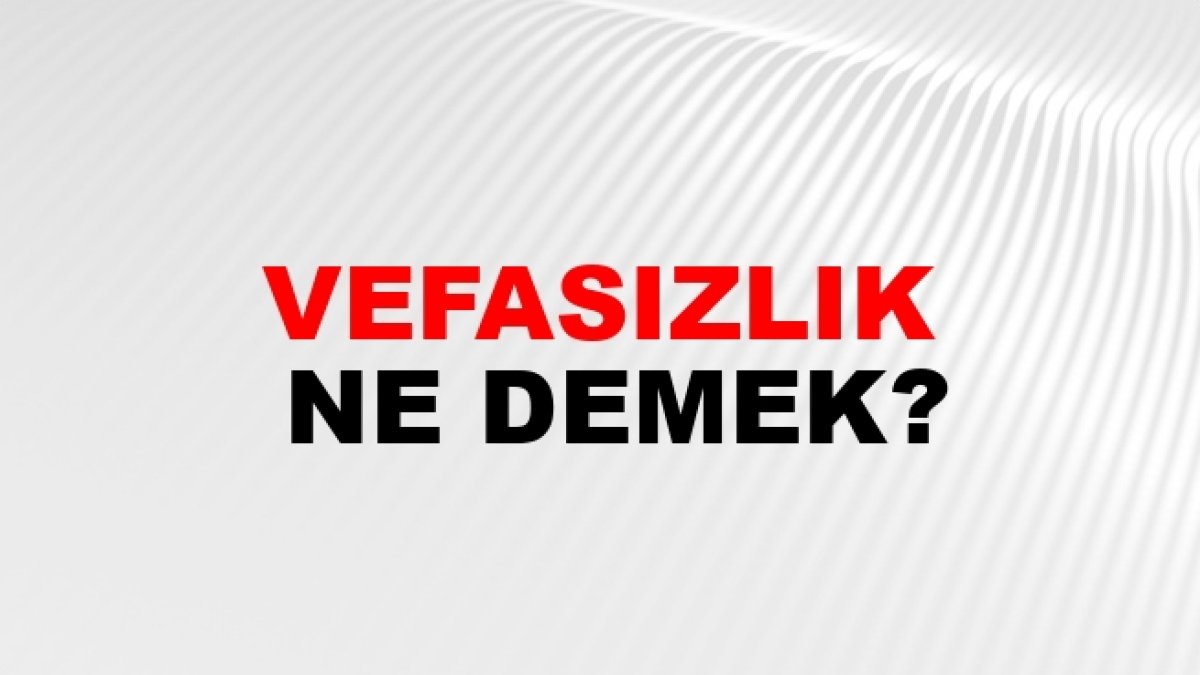 Vefasızlık Ne Demek: İhanetin Acı Yüzü