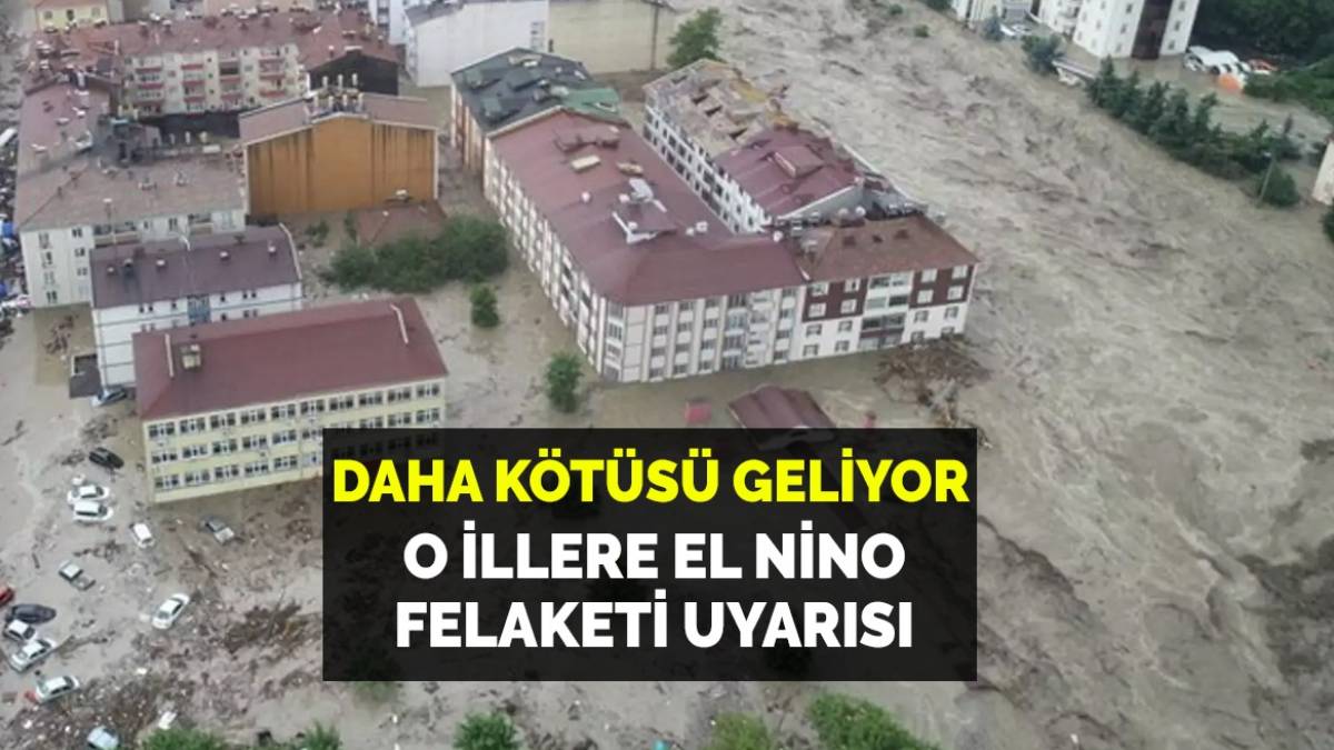 Kötü günler bitti daha kötüsü geliyor! Türkiye'ye Süper El Nino uyarısı: O 10 ilde yaşayanlar dikkat