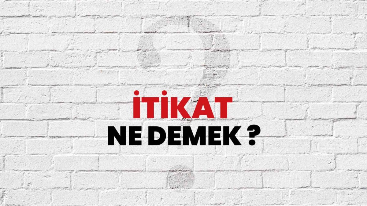 İtikat Nedir? Türkçede İtikadın Anlamı ve Önemi