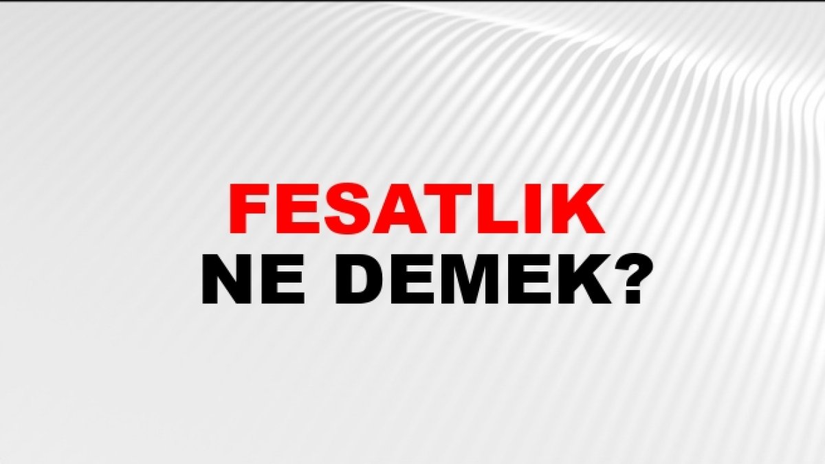 Fesatlık Ne Demek: İçeriği Bozma Sanatı