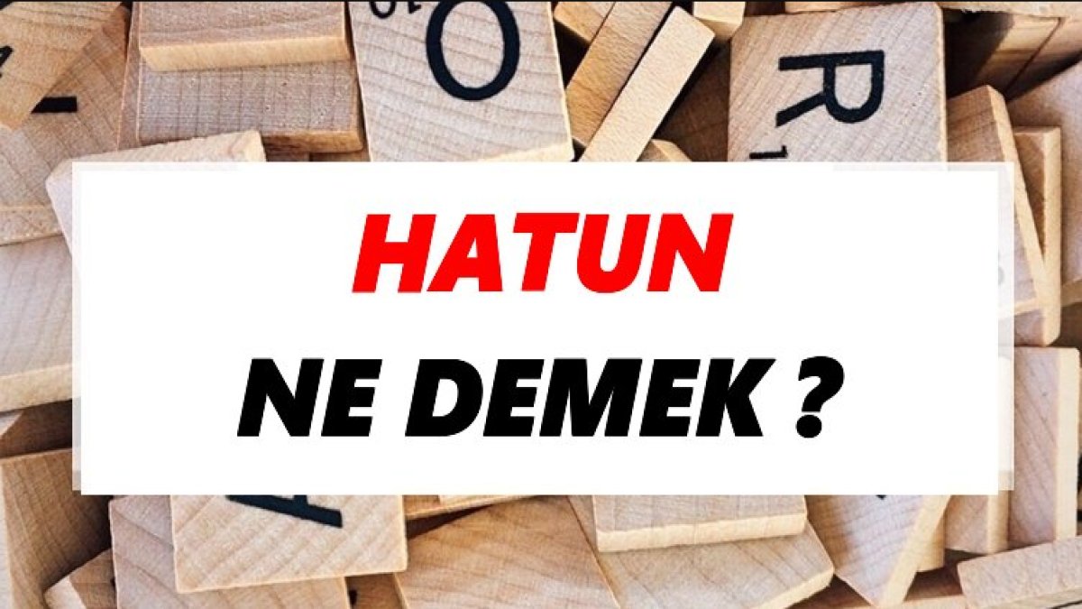 Hatun Ne Demek: Tarihi Kökeni ve Anlamı