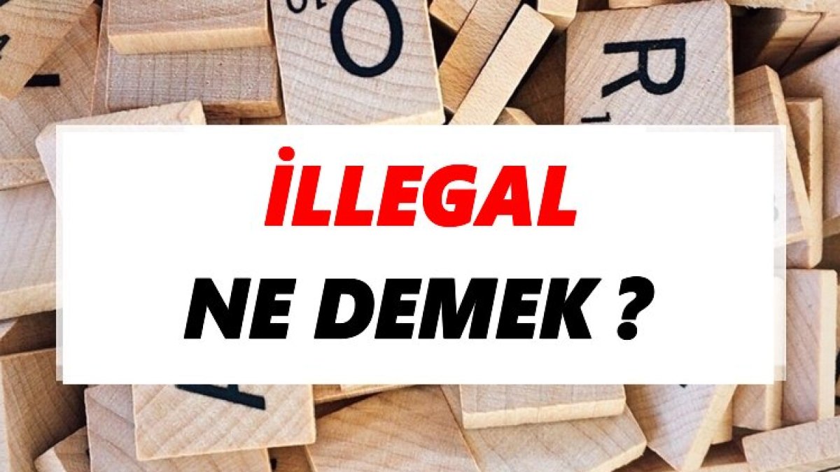 İllegal Ne Demek? Türkçede Hukuki Olarak İllegal Kavramı