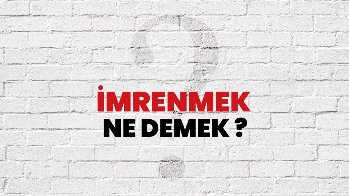 İmrenmek Ne Demek?