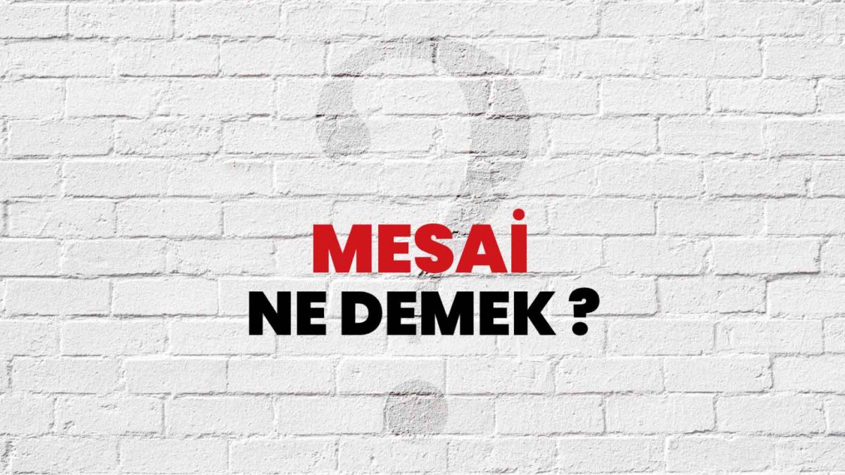 Mesai Ne Demek: Çalışma Süreleri ve Yasal Düzenlemeler