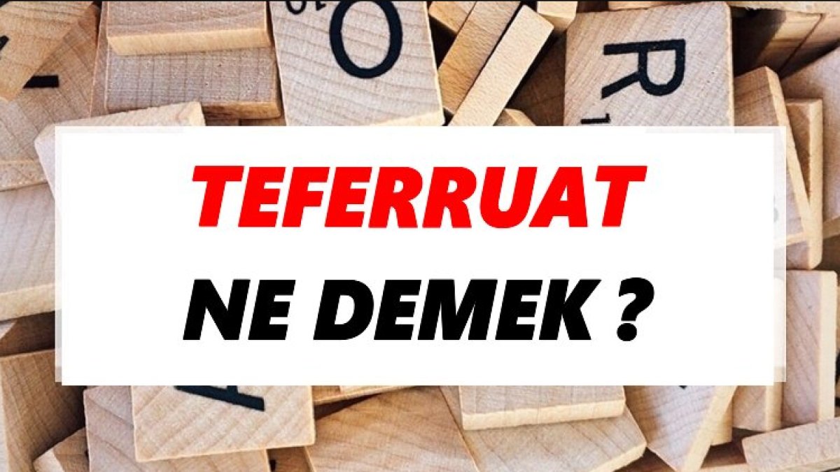 Teferruat Ne Demek: Detaylı İnceleme