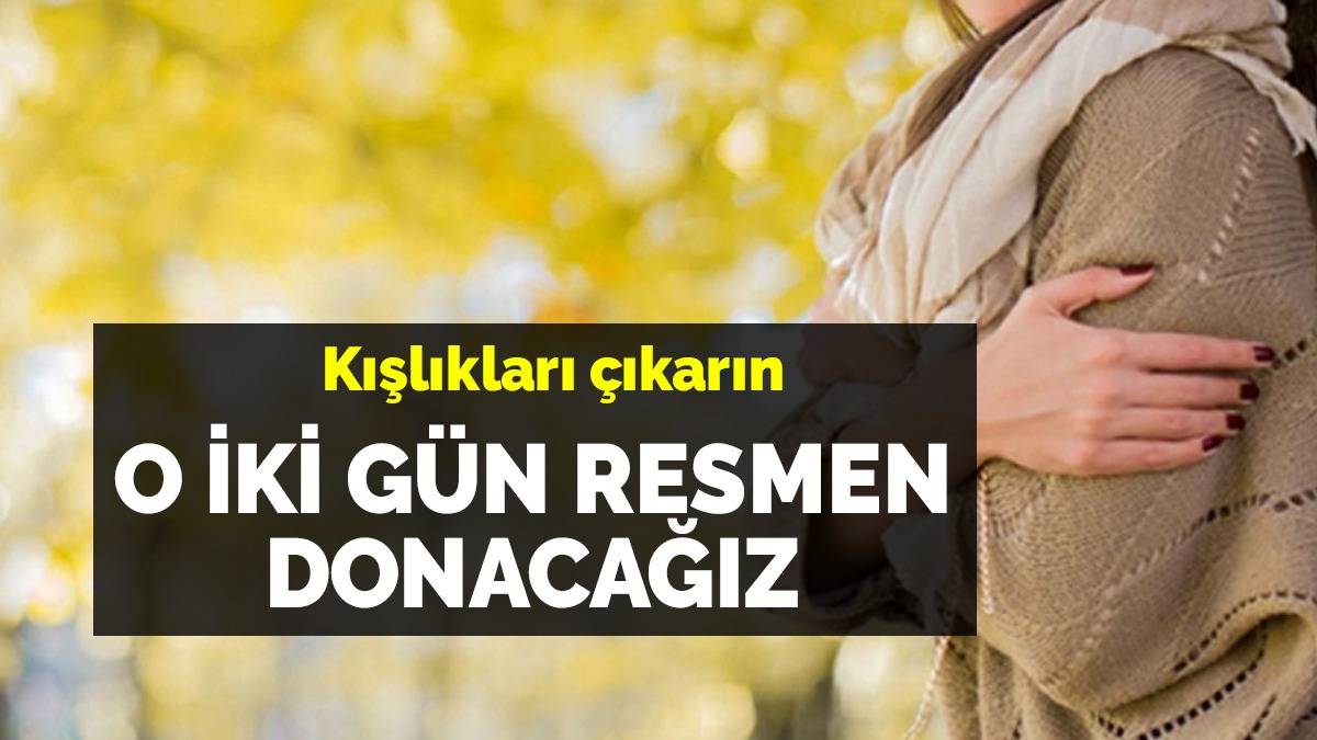 Kışlıkları hazırlayın! O iki gün adeta donacaksınız... El Nino etkisi artarak sürüyor