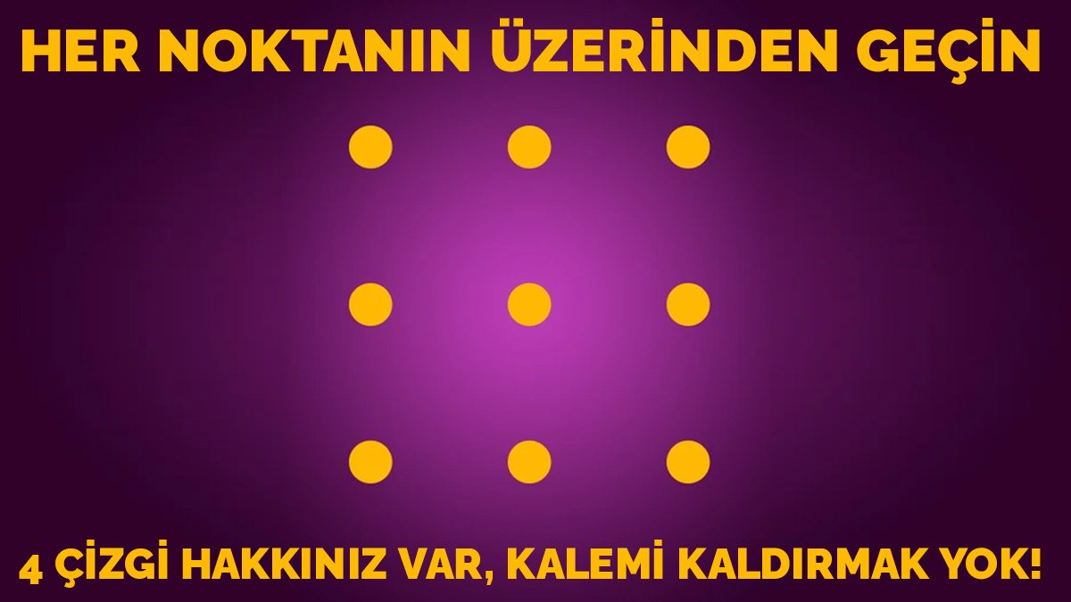 9 noktanız ve 4 çizgi hakkınız var! Bu bulmacayı sadece çemberin dışına çıkma becerisi olanlar çözebiliyor!
