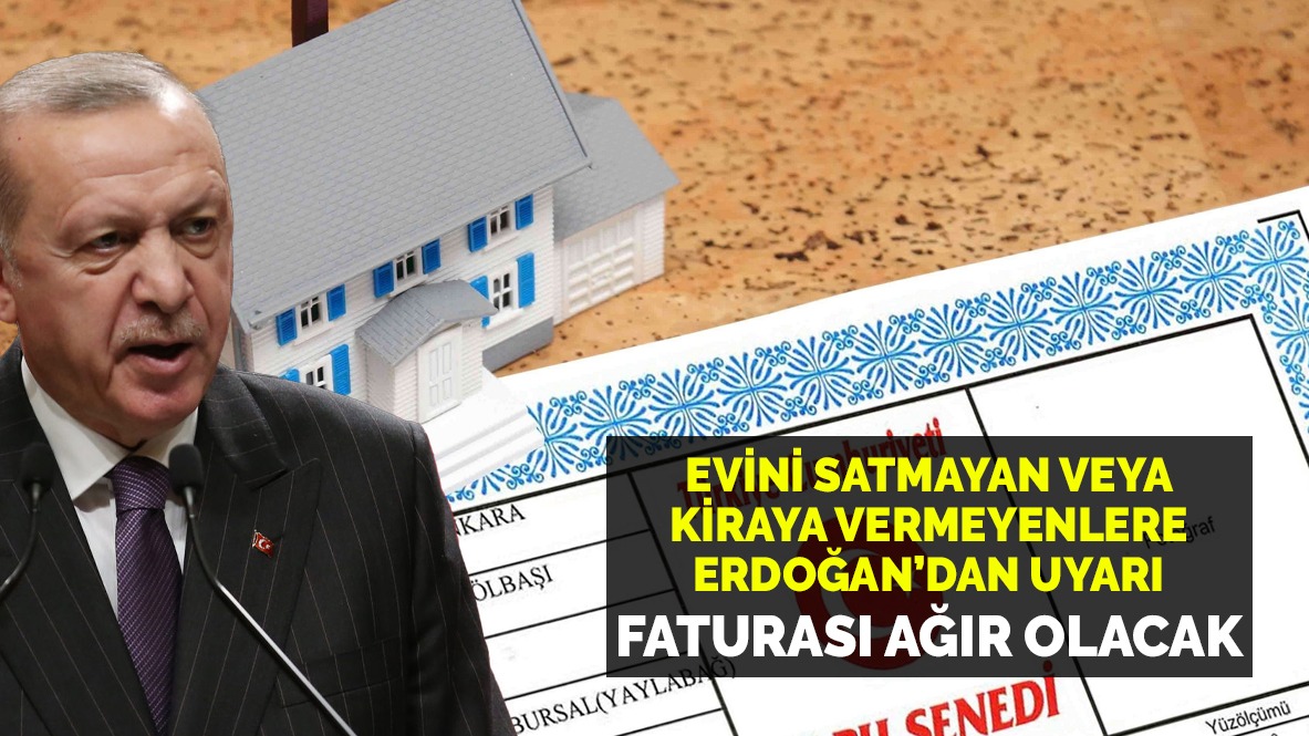 Boş duran eve ceza geliyor! Cumhurbaşkanı Erdoğan resmen duyurdu