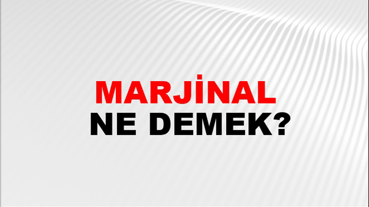Marjinal ne demek?