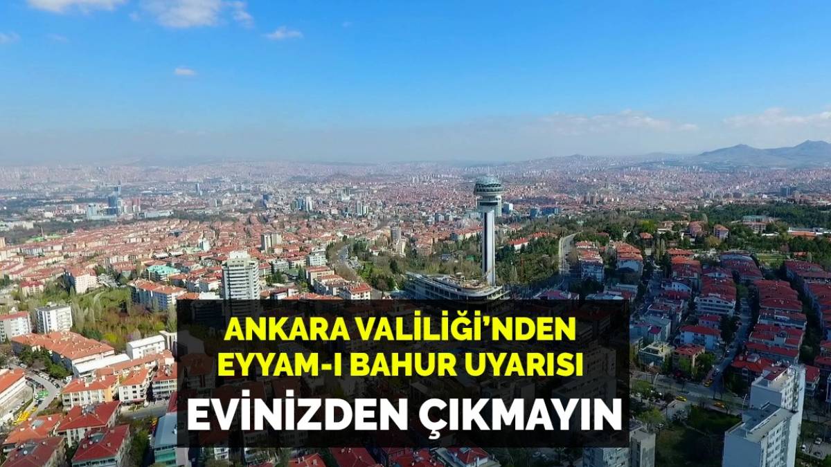 O saatlerde evinizden çıkmayın! Ve korkulan oldu Eyyam-ı Bahurun başladı... Ankara Valiliği'nden Ankaralılara kritik uyarı