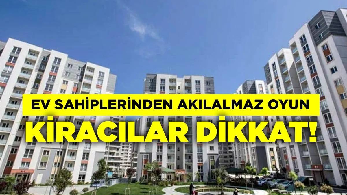 1 yıllık kiracılar dikkat! Bunu söyleyip evden atıyorlar... Yeni oyun ifşa oldu