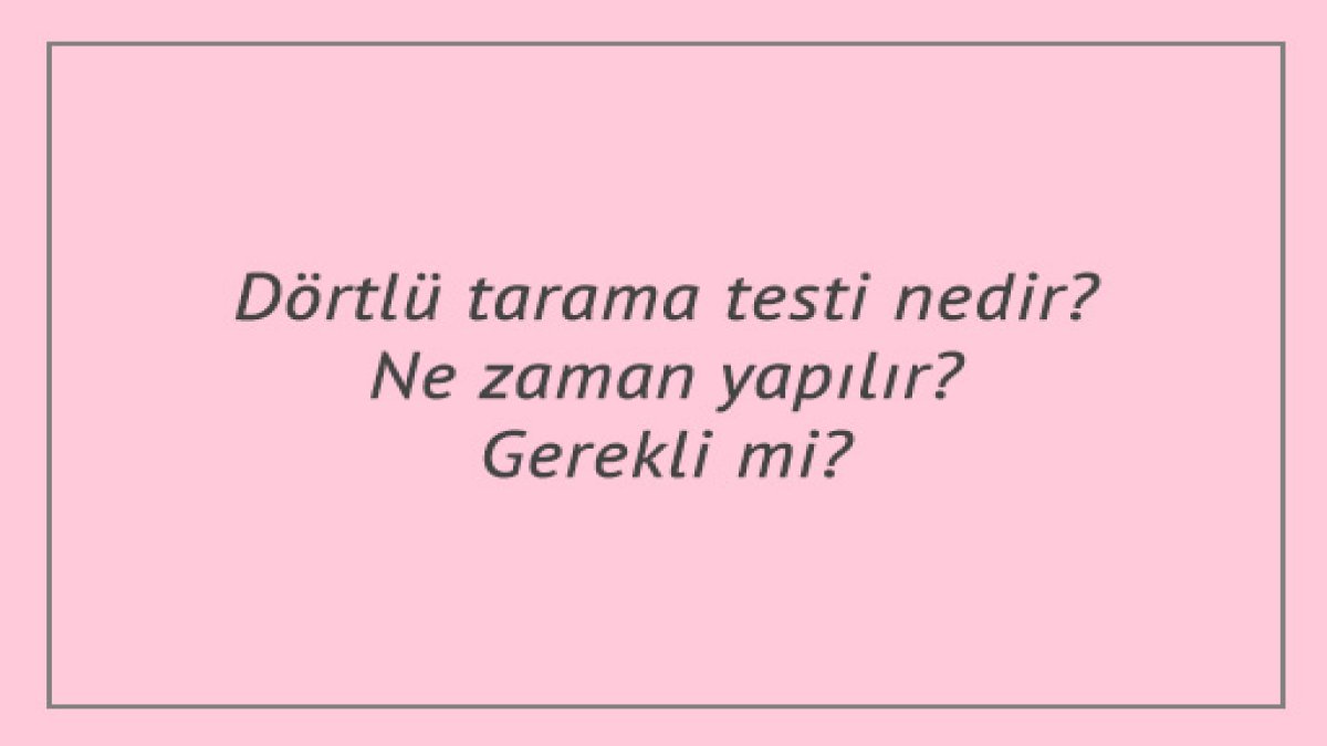 4'lü Tarama Testi Ne Zaman Yapılır: Kapsamlı Bir Rehber