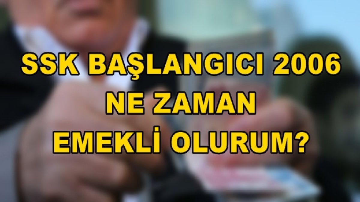 2006 Sigorta Girişli Ne Zaman Emekli Olur?