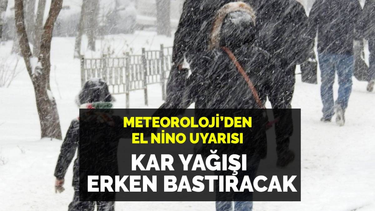 Kış erken bastıracak! El Nino belası Türkiye'yi rahat bırakmıyor... Meteorologlar tarih verdi