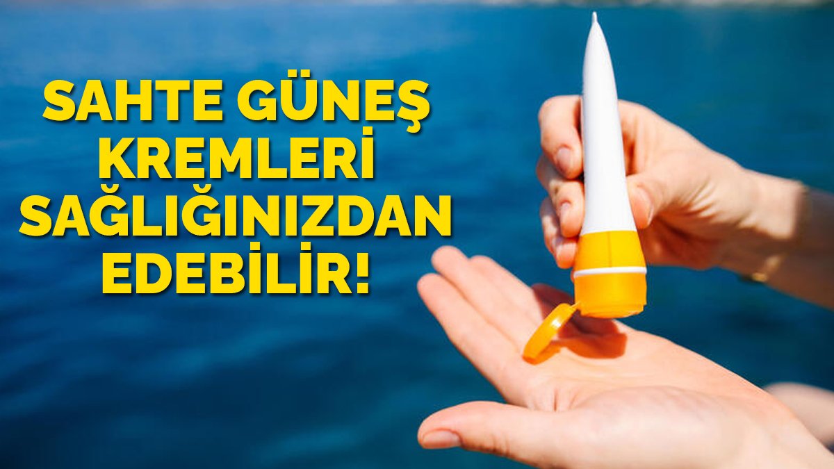 Güneş kremi alırken aman dikkat! Sahtesini yapıp satıyorlar...