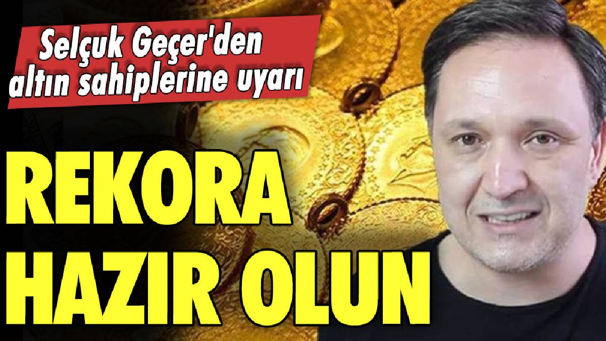 'Uyarıyorum' diyerek elinde gram altını olanları uyardı! Selçuk Geçer'den altın borcu olanlar ve altını olanlara çağrı