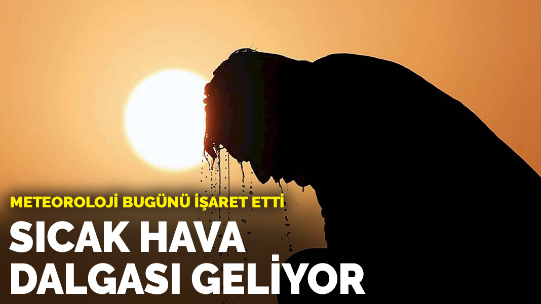 Meteoroloji Bugünü Işaret Etti: Sıcak Hava Dalgası Geliyor