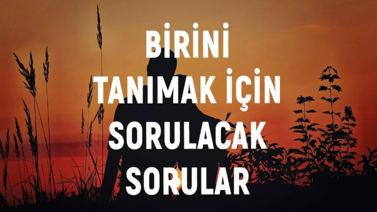 Birini Tanımak İçin Sorulacak Sorular: İlk Etkileşimden Anlamlı İlişkilere