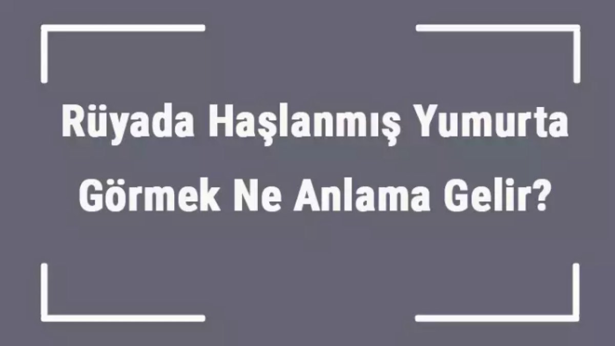 Rüyada Haşlanmış Yumurta Görmek: Anlam ve Yorumlar