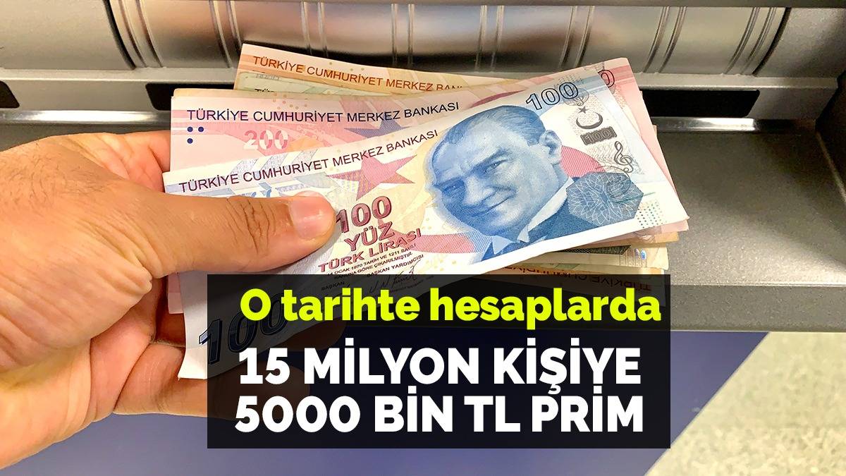 15 milyon kişiye 5 bin TL ikramiye müjdesi! O tarihte hesaplara yatacak, cüzdanlar dolup taşacak
