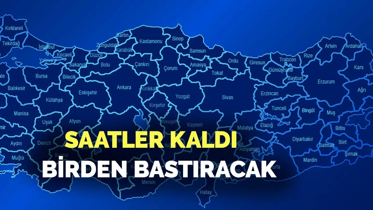 Antalya, Edirne, İstanbul, Mersin, Diyarbakır, Kocaeli, Urfalılar saatler kaldı! Birden bastıracak