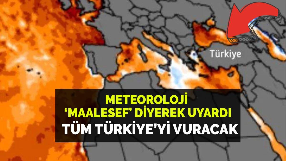 Meteoroloji 'maalesef' diyerek yarın için uyardı! Tüm Türkiye'yi etkisi altına alacak