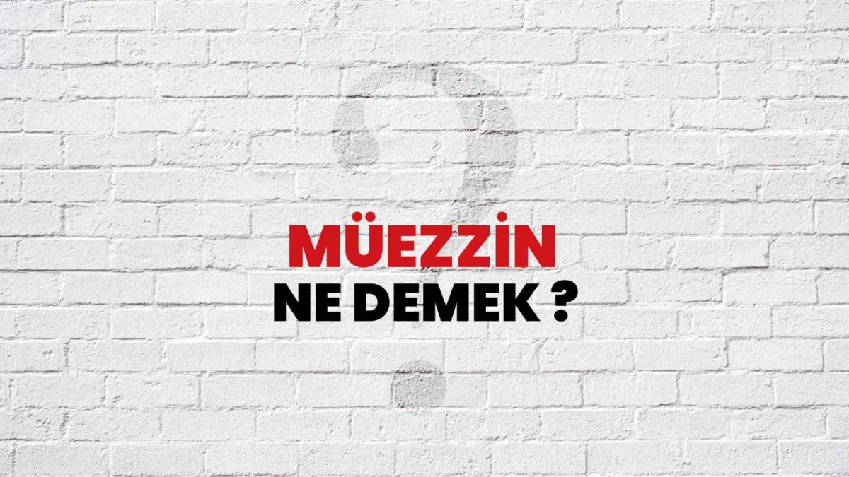 Müezzin Ne Demek: Ezanın Anlamı ve Müezzinin Rolü