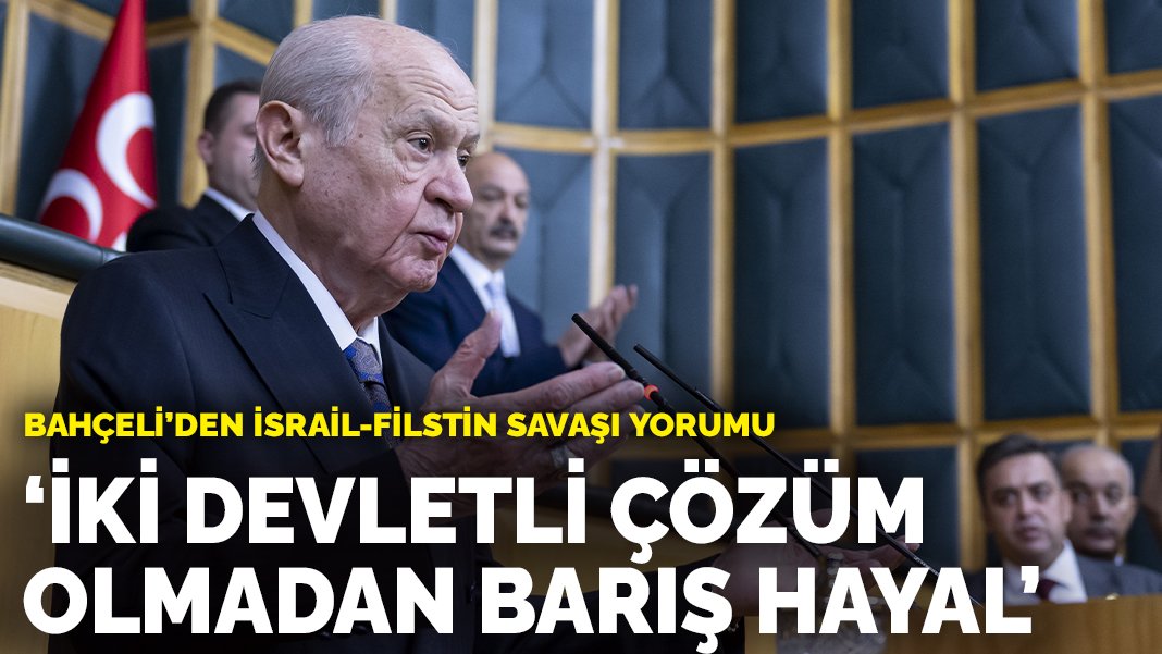 Bahçeli'den İsrail-Filistin savaşı yorumu: İki devletli çözüm olmadan barış hayal