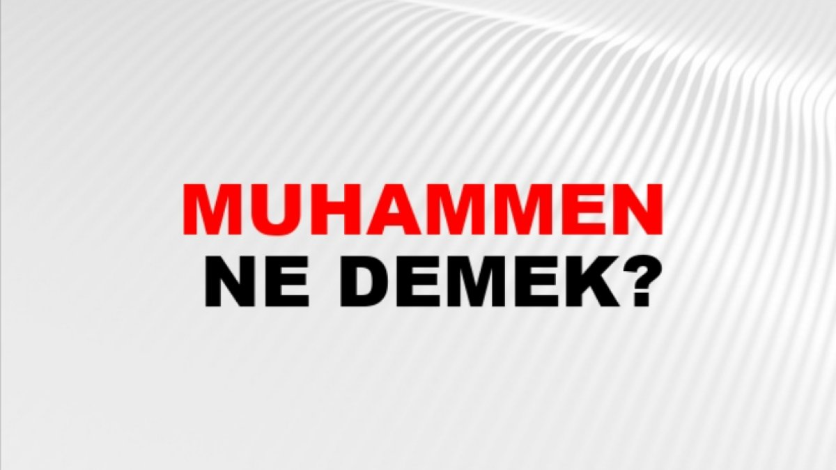Muhammen Ne Demek: Türkçede Bir Terim Olarak Anlamı Nedir?