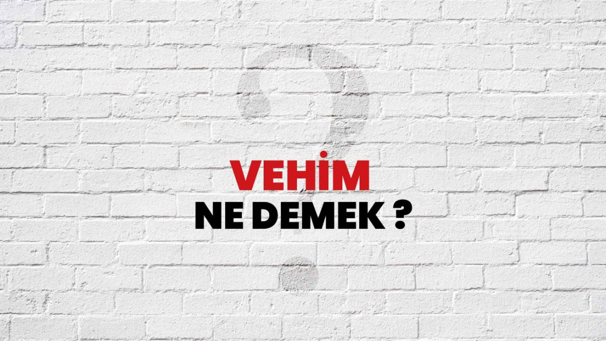 Vehim Ne Demek? - Zihinsel Bir Durumun Anlamı