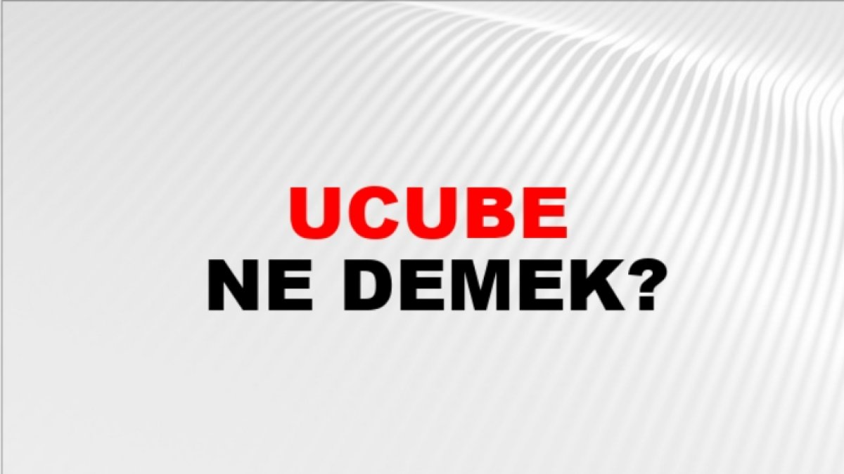 Ucube Ne Demek: Sıradışı Kavramların Ardındaki Sırlar