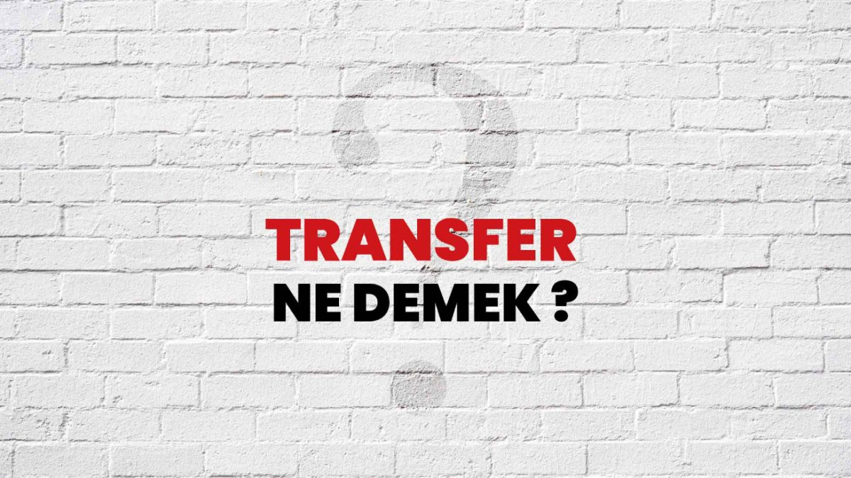 Transfer Ne Demek: Her Şeyi Aydınlatan Kapsamlı Rehber