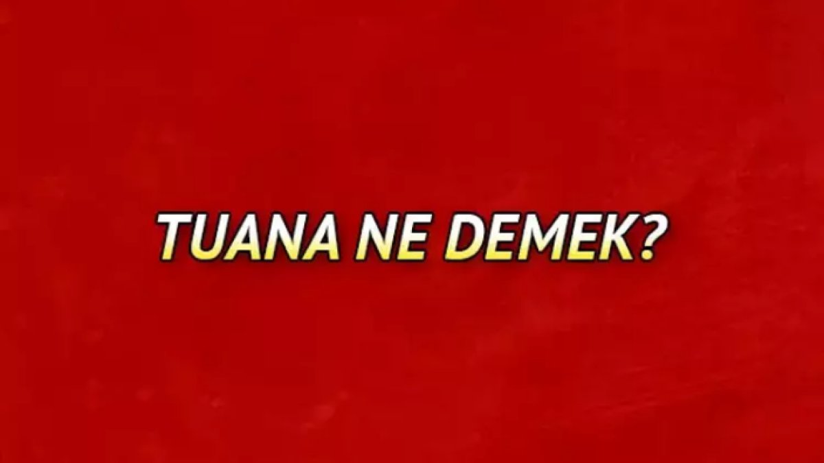Tuana Ne Demek: Türk Dilinde Bir İsim ve İsmin Anlamı