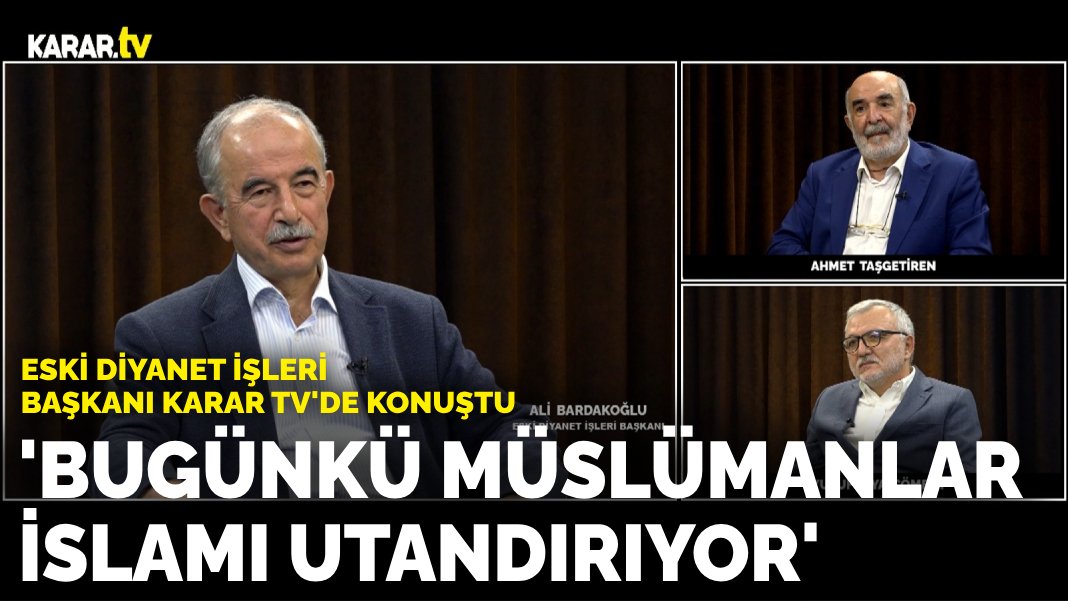 Eski Diyanet İşleri Başkanı Professor Dr. Bardakoglu: Bugünkü müslümanlar Islamı utandırıyor