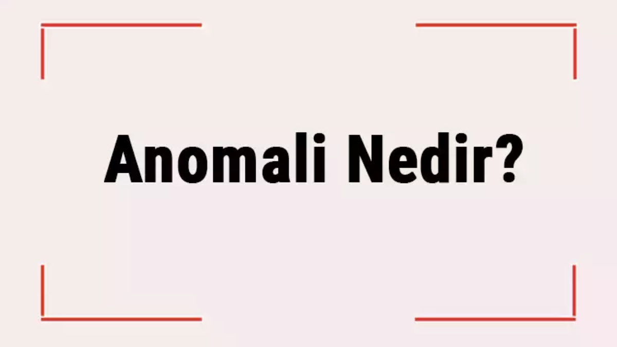 Anomali nedir?