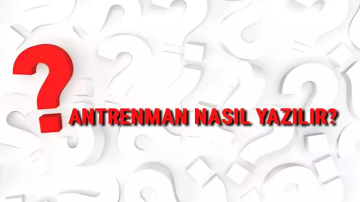 Antrenman nasıl yazılır?