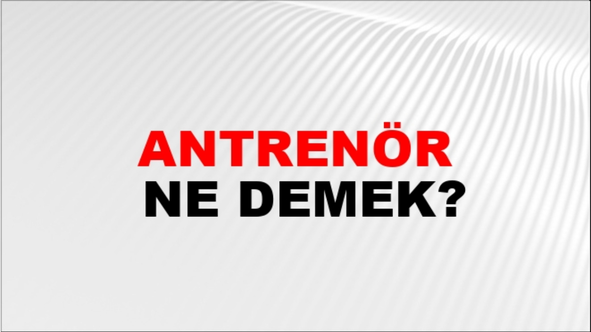 Antrenör ne demek?