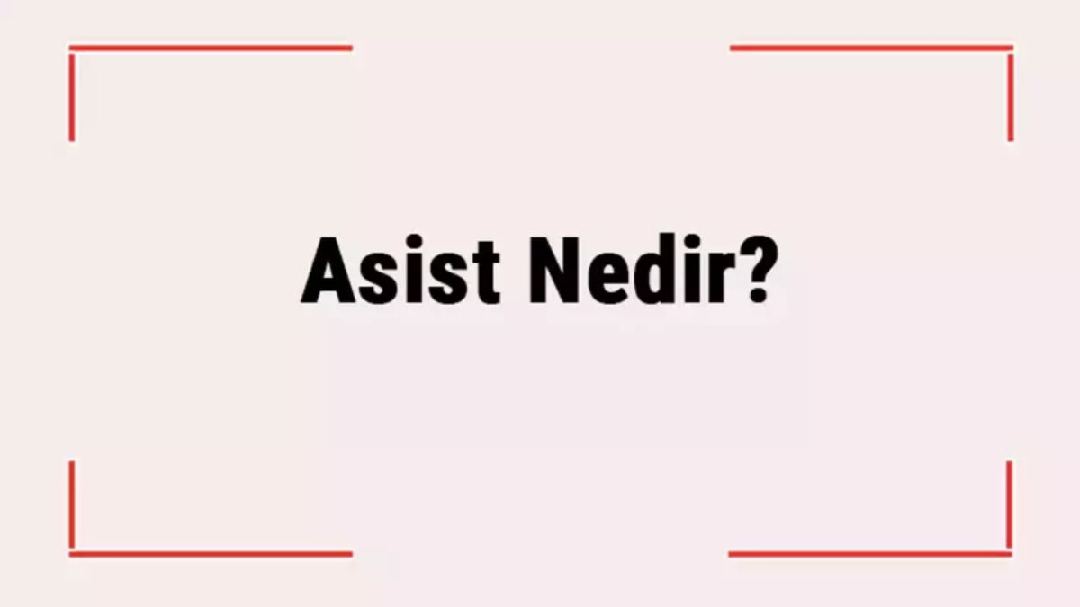Asist nedir?