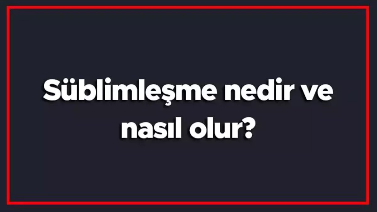 Süblimleşme Nedir? Maddenin Katıdan Gaz Haline Geçmesi