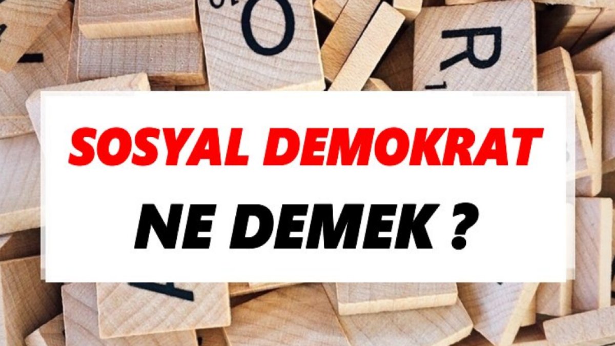 Sosyal Demokrat Ne Demek? - Türkçede Sosyal Demokrasi Hakkında Bilgi
