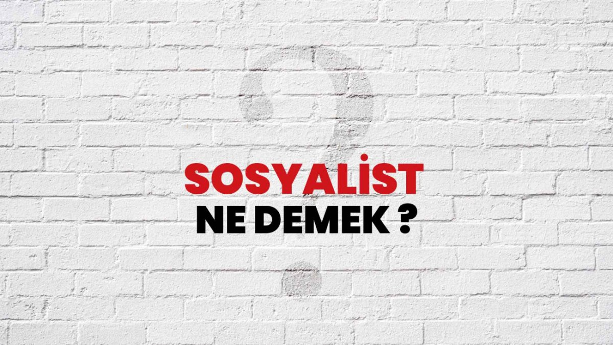 Sosyalist Ne Demek? - Türkçede Sosyalizmin Anlamı ve Tarihi