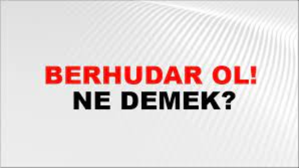 Berhudar ol ne demek?