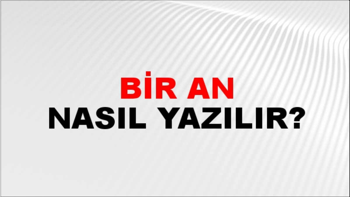 Bir an nasıl yazılır?