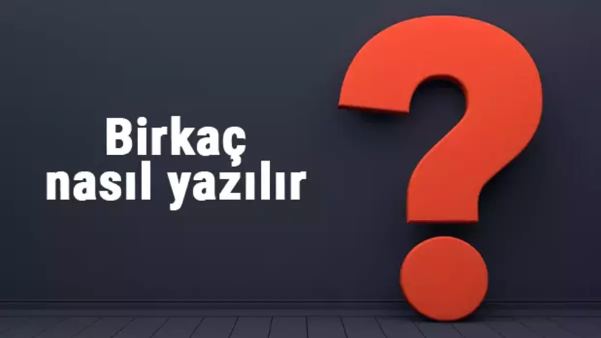 Birkaç nasıl yazılır?