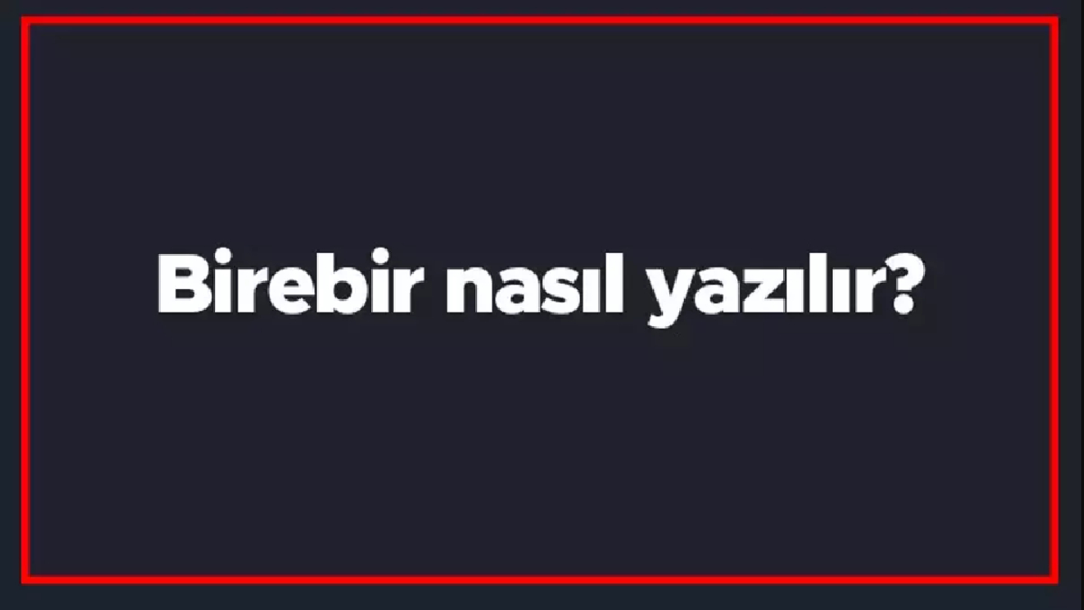 Birebir nasıl yazılır?