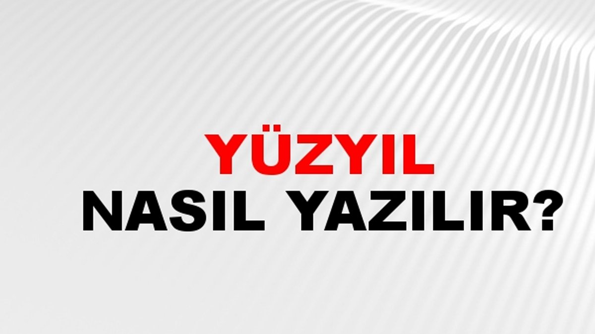 Yüzyıl nasıl yazılır?