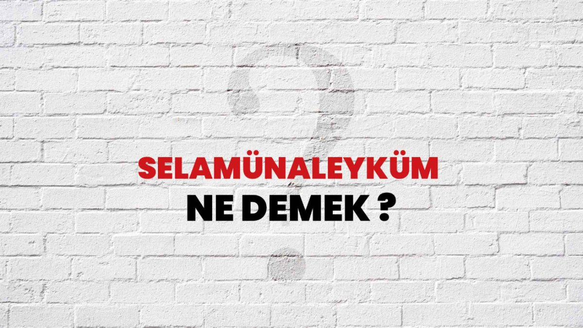 Selamün Aleyküm Ne Demek? - Türkçede Selam ve Merhaba Anlamı
