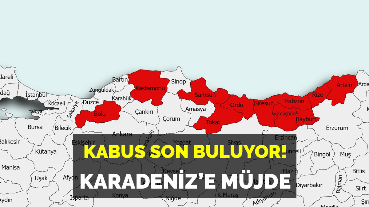 Karadenizlilere büyük müjde! Kabus bitiyor tarih verildi