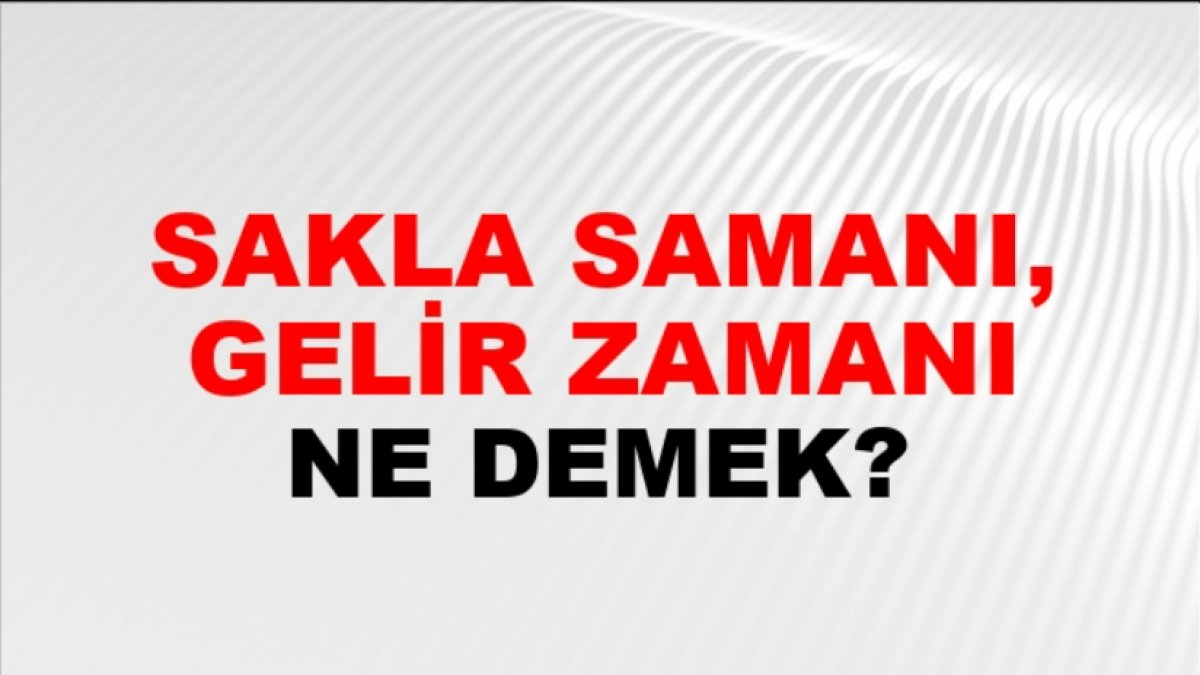 Sakla Samanı Gelir Zamanı Anlamı: Geleceğe Hazırlık ve Beklemenin Önemi