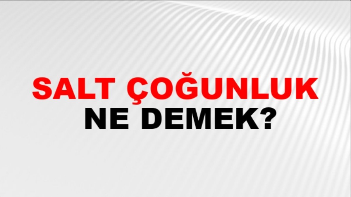 Salt Çoğunluk Ne Demek: Türk Dilindeki Anlamı ve Kullanımı